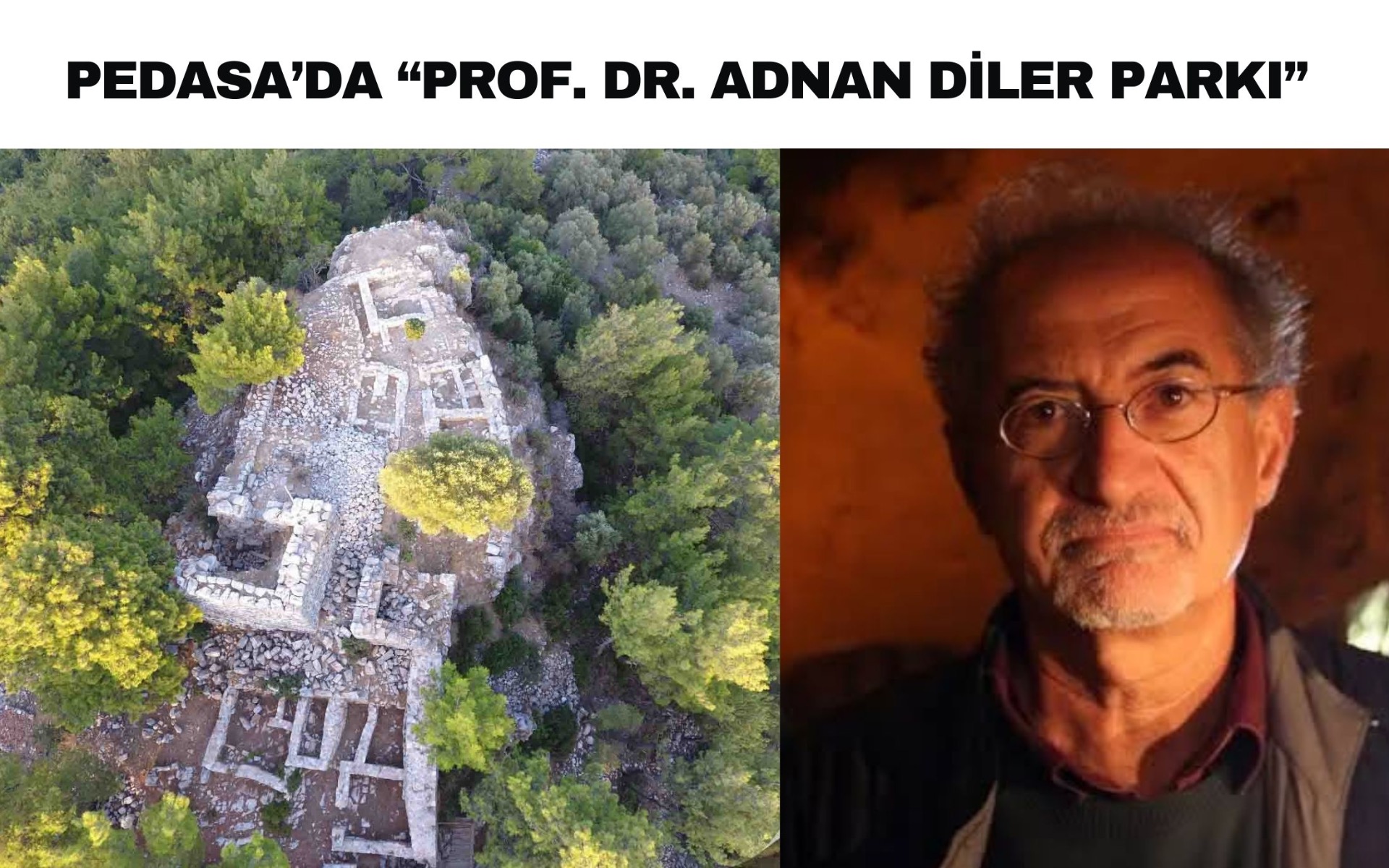 Ünlü akademisyen arkeolog Prof. Dr. Adnan Diler’in ismi, Pedasa Antik Kenti yakınındaki parkta yaşatılacak 