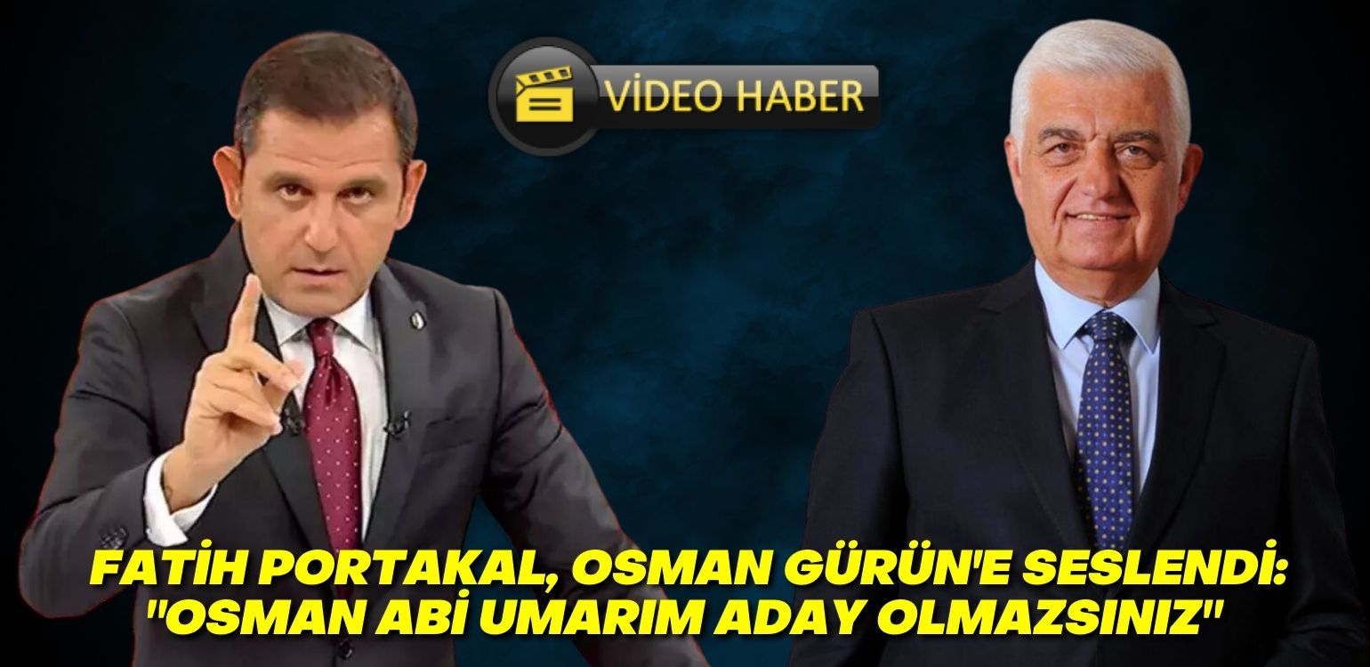 Fatih Portakal, Osman Gürün’e seslendi: ‘Umarım aday olmazsınız’