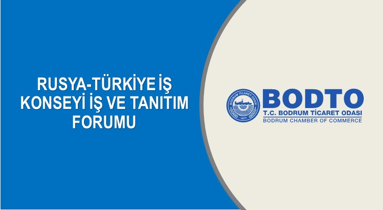 Rusya-Türkiye İş Konseyi İş ve Tanıtım Forumu 20 Ağustos’ta Bodrum’da 