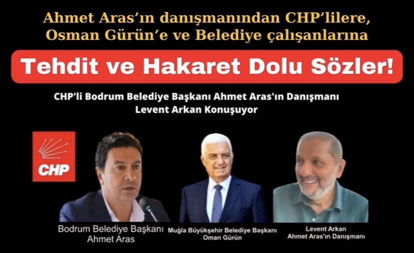 Ahmet Aras’ın danışmanından CHP’lilere, Osman Gürün’e ve Belediye çalışanlarına Tehdit ve Hakaret Dolu Sözler! 